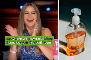 sofia vergara clapping with the text "me when a grown man has hand soap in his bathroom" and hand soap