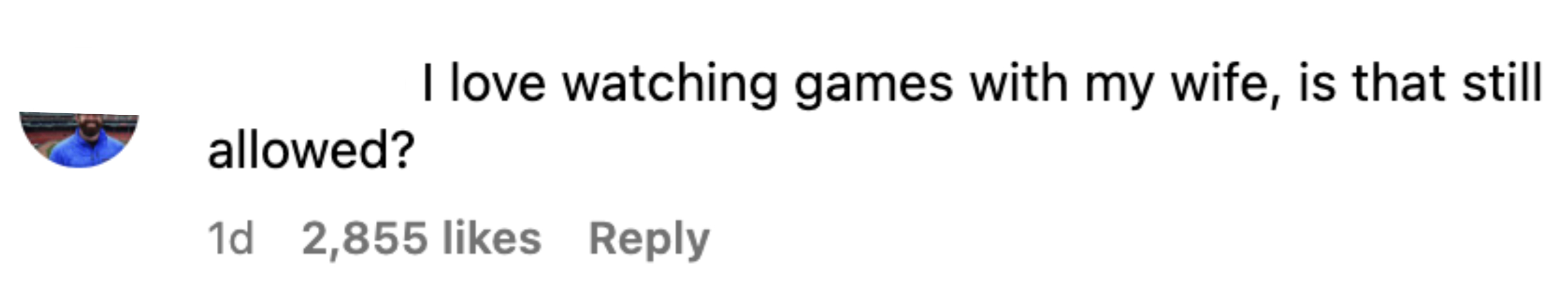 &quot;I love watching games with my wife, is that still allowed?&quot; The comment has 2,855 likes