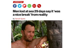 Tom Hanks in Cast Away, rests against a marked tree trunk, with a headline that reads, "Men lost at sea 29 days say it 'was a nice break' from reality"