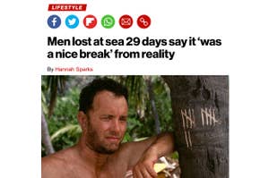 Tom Hanks in Cast Away, rests against a marked tree trunk, with a headline that reads, "Men lost at sea 29 days say it 'was a nice break' from reality"