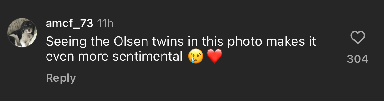 Instagram comment by amcf_73: &quot;Seeing the Olsen twins in this photo makes it even more sentimental ?❤️.&quot; Number of likes: 304