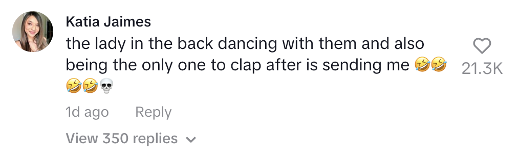 Katia Jaimes comments on a post with: &quot;the lady in the back dancing with them and also being the only one to clap after is sending me ?????&quot;
