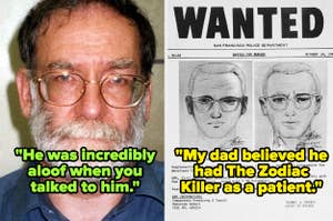 harold shipman captioned "He was incredibly aloof when you talked to him" and Wanted poster and sketches of the Zodiac Killer captioned  "My dad believed he had The Zodiac Killer as a patient"