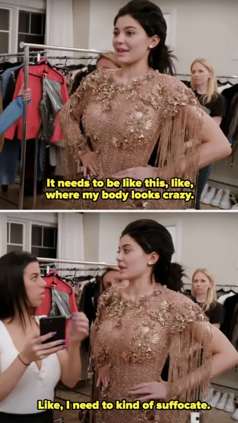 in a fitting, Kylie says her body needs to look &quot;crazy&quot; and she needs to &quot;kind of suffocate&quot;