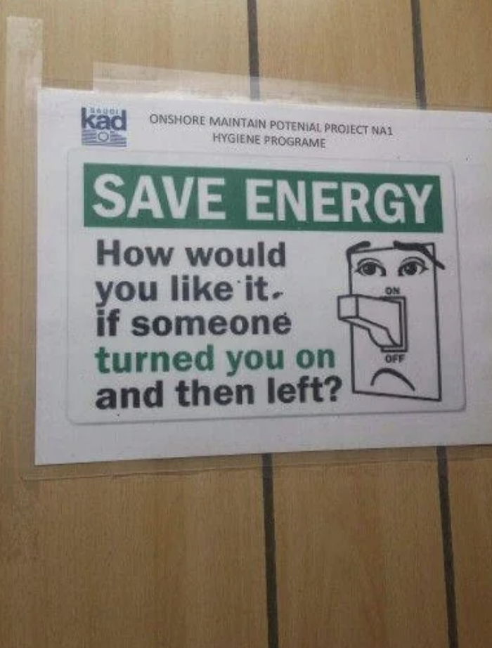 Sign reads &quot;SAVE ENERGY - How would you like it, if someone turned you on and then left?&quot; with a cartoon light switch