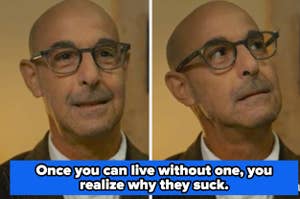 Stanley Tucci is shown with text overlay: "Once you can live without one, you realize why they suck."