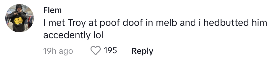 Comment from a user named Flem stating they met Troy at a venue and accidentally headbutted him
