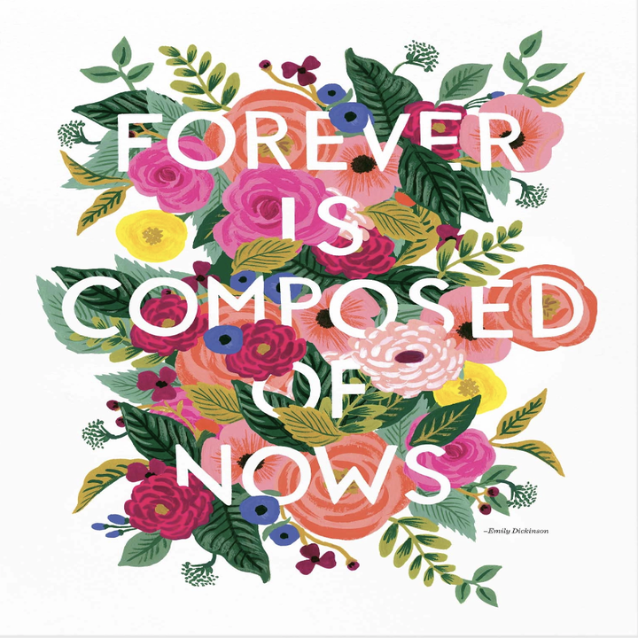 Graphic illustration with floral design and the quote 'FOREVER IS COMPOSED OF NOWS' - Emily Dickinson