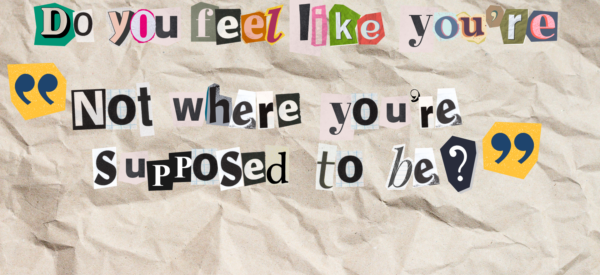 Text on crumpled paper background: &quot;Do you feel like you're 'Not where you're supposed to be?'&quot;