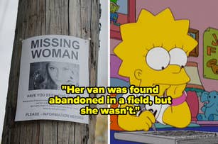 MISSING WOMAN: Have you seen this woman? Information needed. Next to it is Lisa Simpson looking contemplative with the text: "Her van was found abandoned in a field, but she wasn’t."