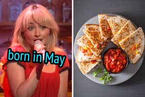 On the left, Sabrina Carpenter singing on SNL labeled born in May, and on the right, quesadillas on a plate