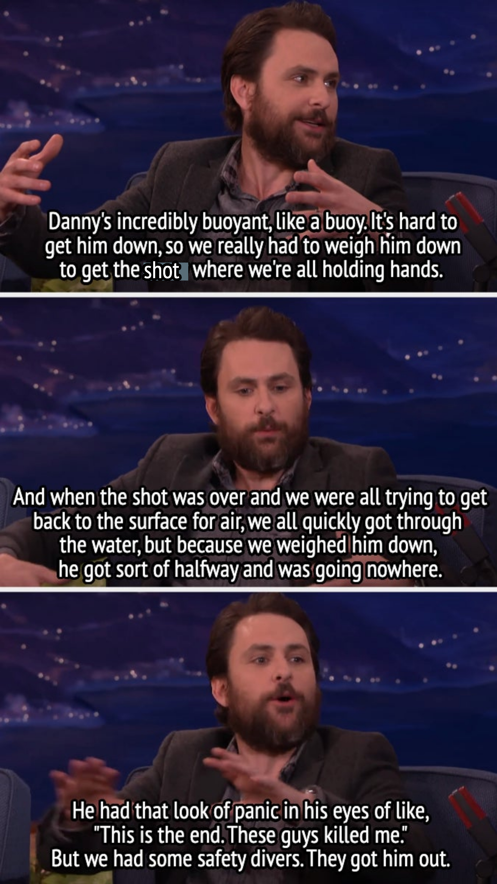 Charlie tells Conan that they weighed Danny down because he's buoyant, so safety divers had to get him out of the water