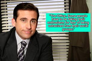Michael Scott from The Office with a quote: "Some people have to be faking their enthusiasm for fear of being ostracized from their social groups."