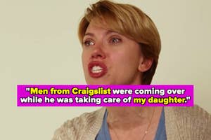 "Men from Craigslist were coming over while he was taking care of my daughter" over a crying scarlett johansson