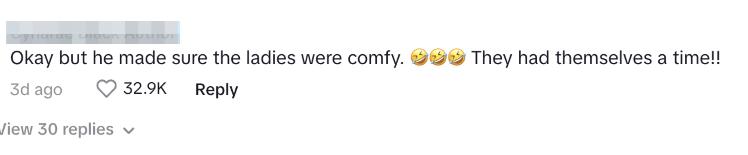 User comments, "Okay but he made sure the ladies were comfy. ??? They had themselves a time!!" with 32.9K likes and 30 replies