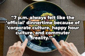 Someone is eating from a bowl with a fork. The image features a quote: "7 p.m. always felt like the 'official' dinnertime because of 'corporate culture, happy hour culture, and commuter reality.'"
