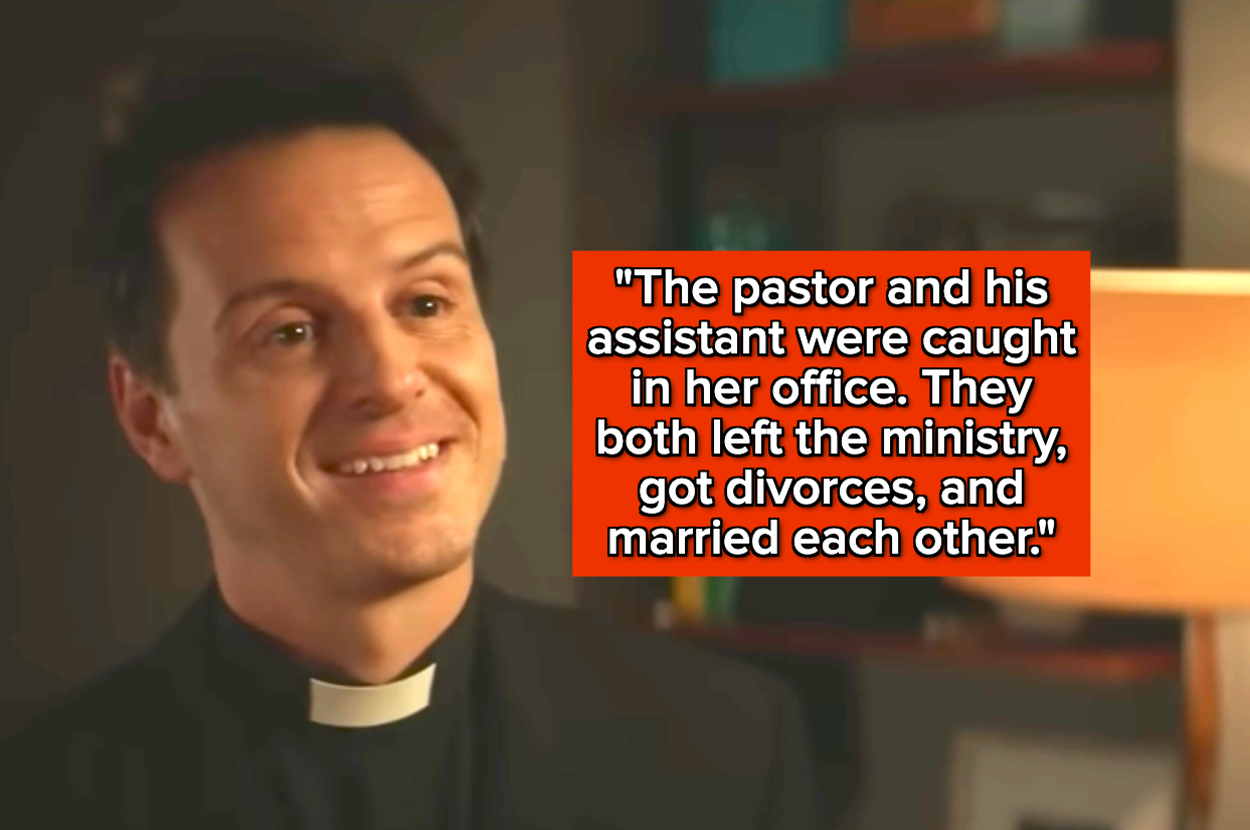 "The pastor and his assistant were caught in her office. They both left the ministry, got divorces, and married each other" over the hot priest from fleabag