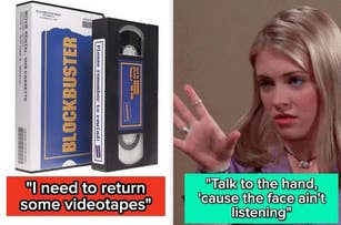 On the left, a Blockbuster VHS tape and box with the text "I need to return some videotapes." On the right, a woman saying, "Talk to the hand, 'cause the face ain't listening."