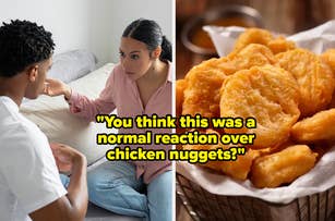 A woman, appearing upset, talks to a man sitting on a couch. Text overlay reads, "You think this was a normal reaction over chicken nuggets?" Image of chicken nuggets beside them