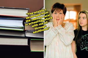 A stack of books and Jamie Lee Curtis with her palms on her face next to Lindsay Lohan in a side-by-side image, text: "The anxiety I developed from the need to excel in school has stuck with me all through adulthood."