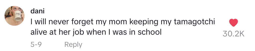 Dani's post reads: "I will never forget my mom keeping my tamagotchi alive at her job when I was in school"