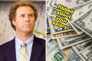 Will Ferrell wearing a suit and tie and looking to the side and a pile of US dollars, text: "fibbed about your salary"