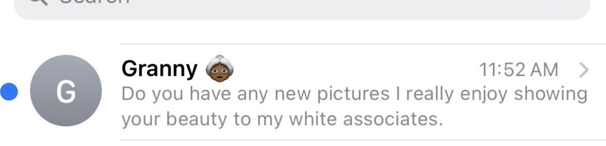 A message from Granny: &quot;Do you have any new pictures I really enjoy showing your beauty to my white associates.&quot;