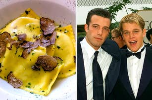 Dish of ravioli with truffle shavings; Ben Affleck and Matt Damon in black tuxedos, posing together on what appears to be a red carpet
