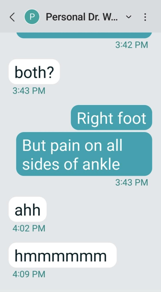 Text conversation: &quot;both?&quot; &quot;Right foot. But pain on all sides of ankle&quot; &quot;ahh&quot; &quot;hmmmmm&quot;