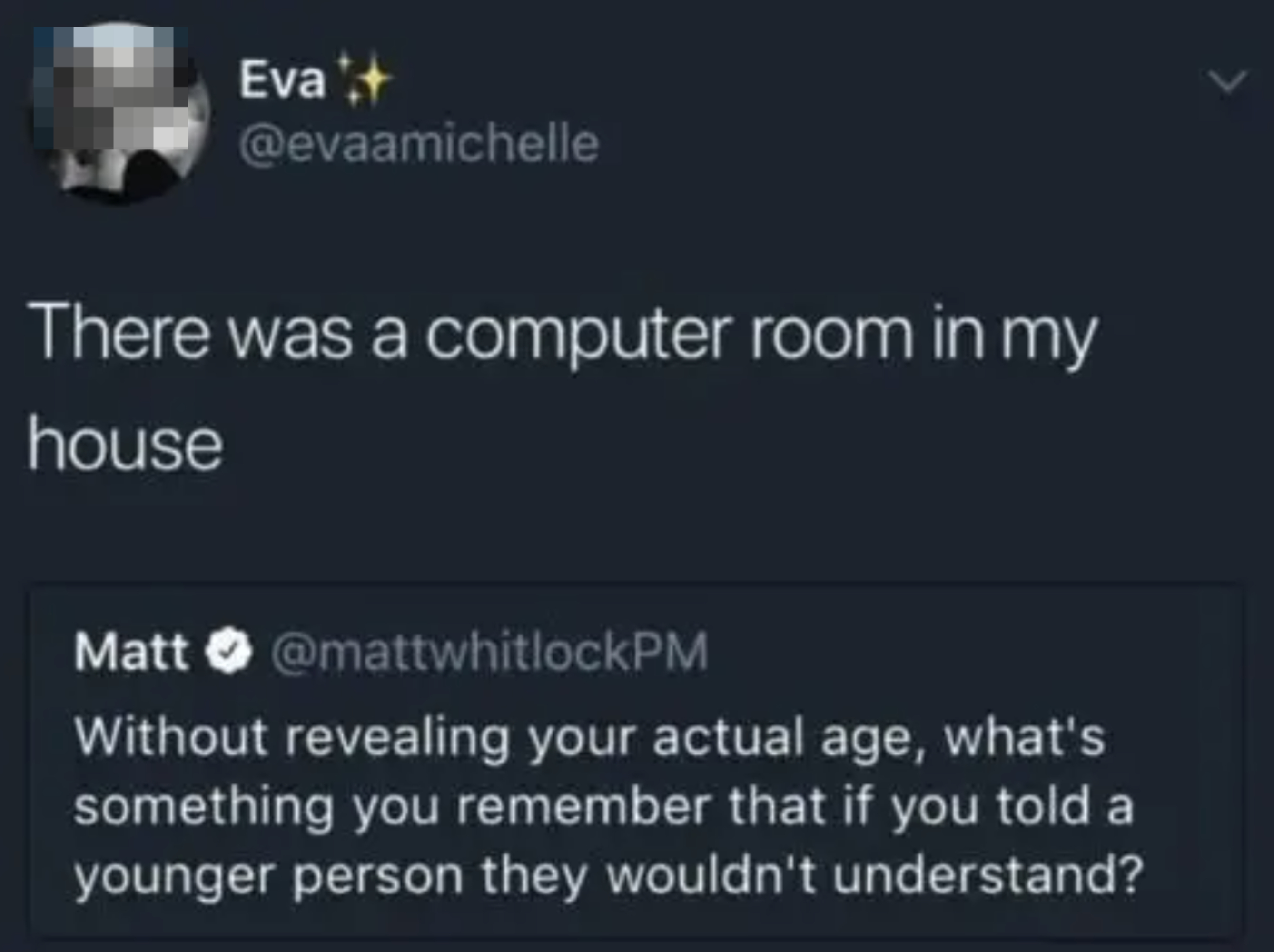 Tweet by Eva (@evaamichelle) says, &quot;There was a computer room in my house&quot; in response to a tweet by Matt (@mattwhitlockPM) asking for something remembered that younger people wouldn't understand