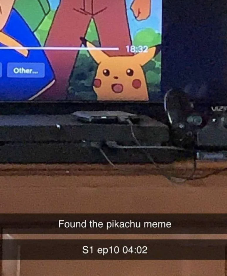 Screenshot of a TV showing Pikachu from Pokémon with text at the bottom: "Found the pikachu meme S1 ep10 04:02"