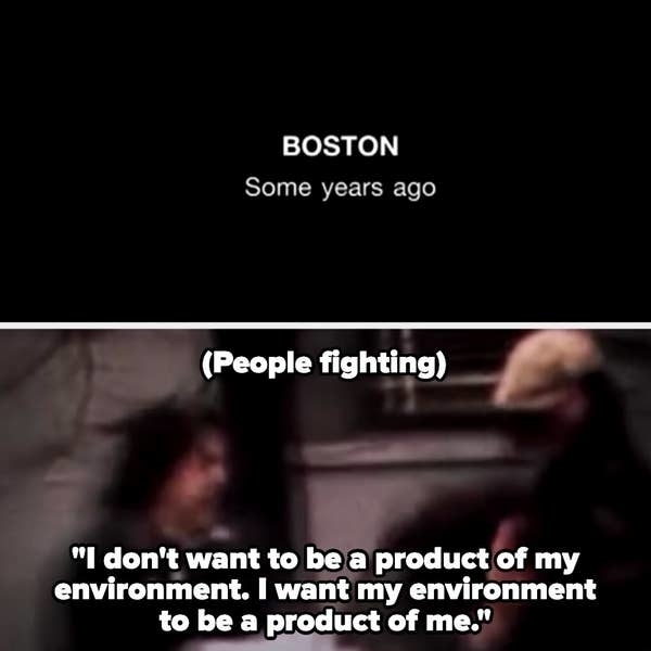 Text in image: "BOSTON Some years ago (People fighting) I don't want to be a product of my environment. I want my environment to be a product of me."