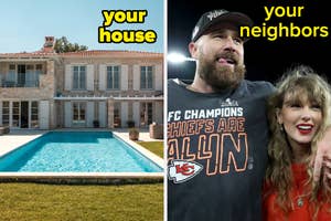 Left image: Large house with a pool captioned "your house". Right image: Man in a football jersey and Taylor Swift captioned "your neighbors"