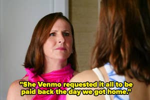 Molly Shannon looks at a person with their back to the camera. Text reads, "She Venmo requested it all to be paid back the day we got home."