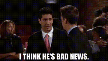 David Schwimmer's character Ross Geller talking to Matthew Perry's character Chandler Bing in a scene from the TV show Friends with the caption "I think he's bad news."