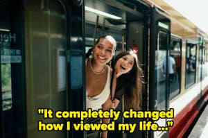 Two women smiling and leaning out of a train door. Subtitle reads: "It completely changed how I viewed my life..."