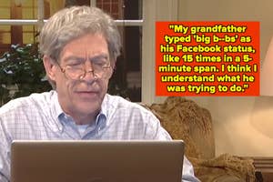 An elderly man in glasses and a plaid shirt is using a laptop. Text beside him says, "My grandfather typed 'big b--bs' in his Facebook status, like 15 times in a 5-minute span."