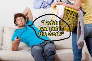 lazy man on the couch while his wife picks up his laundry; there's a speech bubble coming from the man with the text, "I wish I had put in the work"