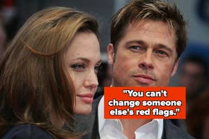"You can't change someone else's red flags" over Angelina Jolie and brad pitt