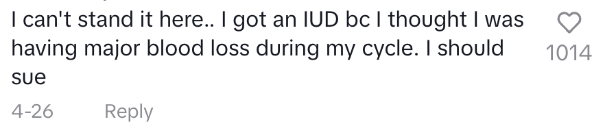 I can&#x27;t stand it here. I got an IUD because I thought I was having major blood loss during my cycle. I should sue