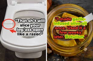 Left image: A toilet with a visible crack and a caption saying, "That sh*t will slice your leg/ass open like a razor." Right image: A jar of garlic in olive oil with a caption, "I made garlic-infused olive oil once. Used it a few weeks later. Botulism."