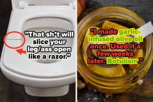 Left image: A toilet with a visible crack and a caption saying, "That sh*t will slice your leg/ass open like a razor." Right image: A jar of garlic in olive oil with a caption, "I made garlic-infused olive oil once. Used it a few weeks later. Botulism."