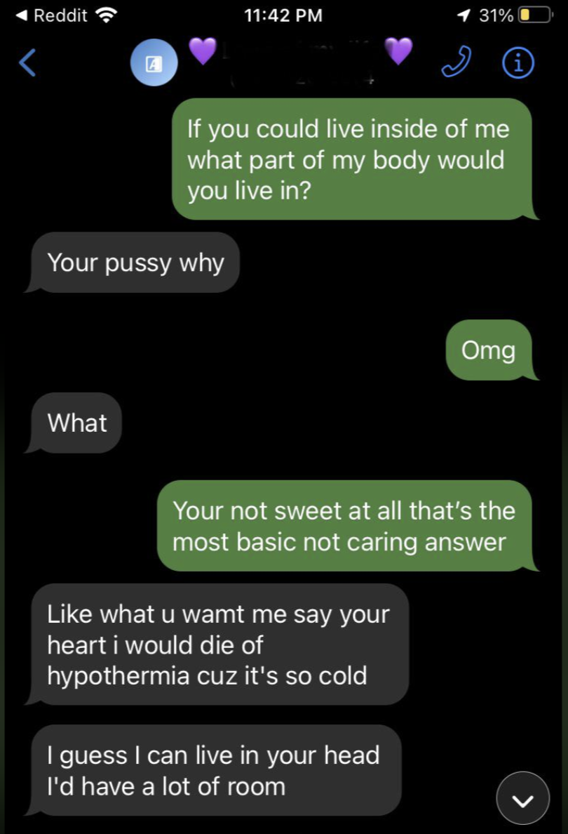 Text exchange where one person asks another a question, which leads to a blunt response and a humorous complaint about their heart being cold. Ends with wanting to live in their head