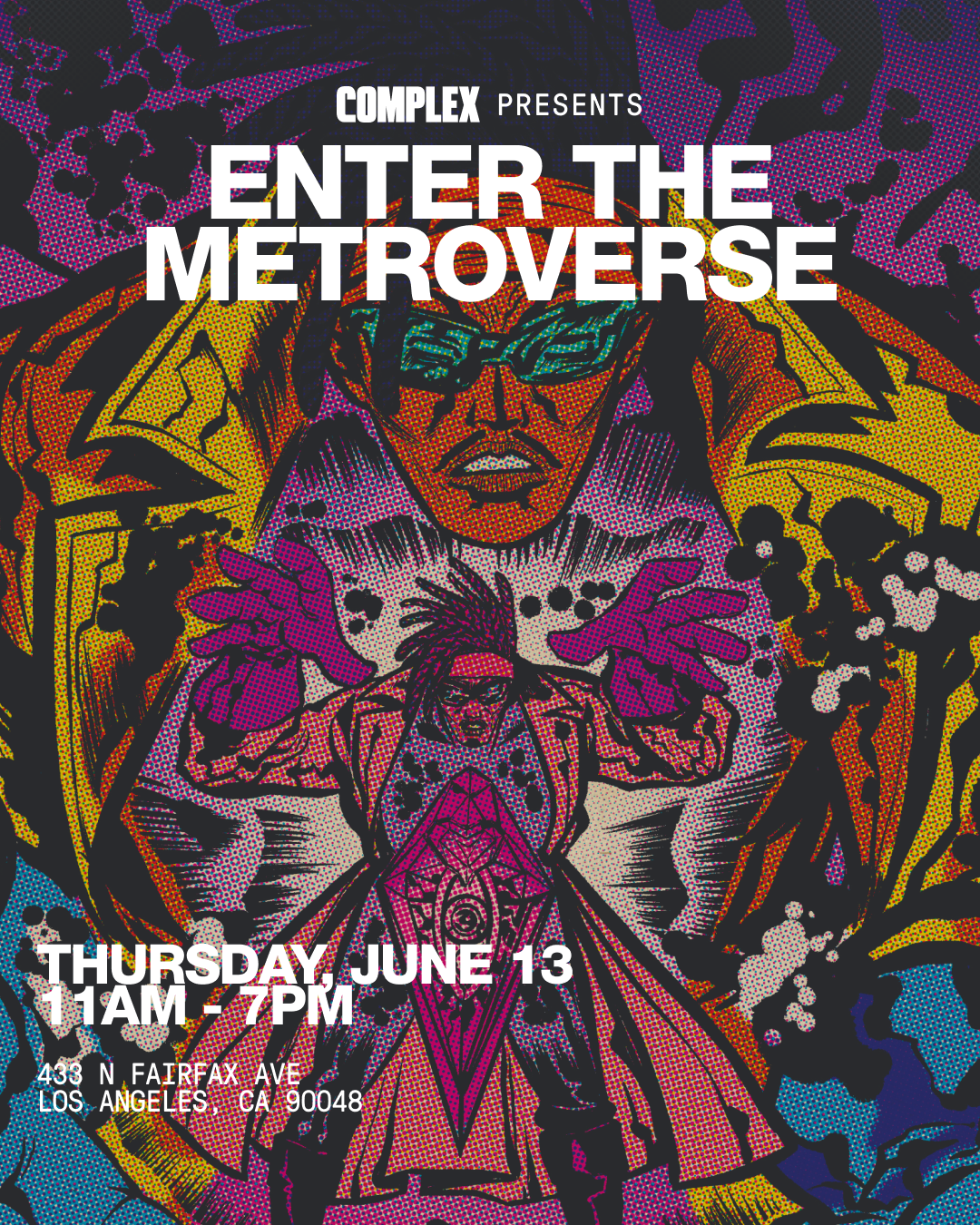Poster for the event &quot;Enter The Metroverse,&quot; presented by Complex, occurring Thursday, June 13 from 11 AM to 7 PM at 433 N. Fairfax Ave, Los Angeles, CA 90048