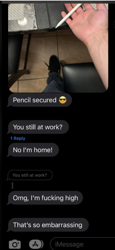 A humorous text conversation where a person shows their hand holding a pencil, then texts, &quot;You still at work?&quot; Respondent replies, &quot;No I&#x27;m home!&quot; Finally, they admit being high