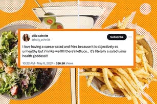A tweet from Ellie Schnitt (@holy_schnitt) reads, "I love having a caesar salad and fries because it is objectively so unhealthy but I’m like welllll there’s lettuce... it’s literally a salad umm health goddess!!!" The tweet is overlaid on images of a sal