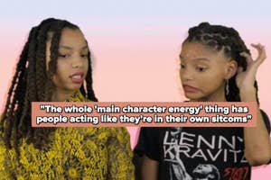 Chloe Bailey and Halle Bailey exchanging an awkward look. Text: "The whole 'main character energy' thing has people acting like they're in their own sitcoms."
