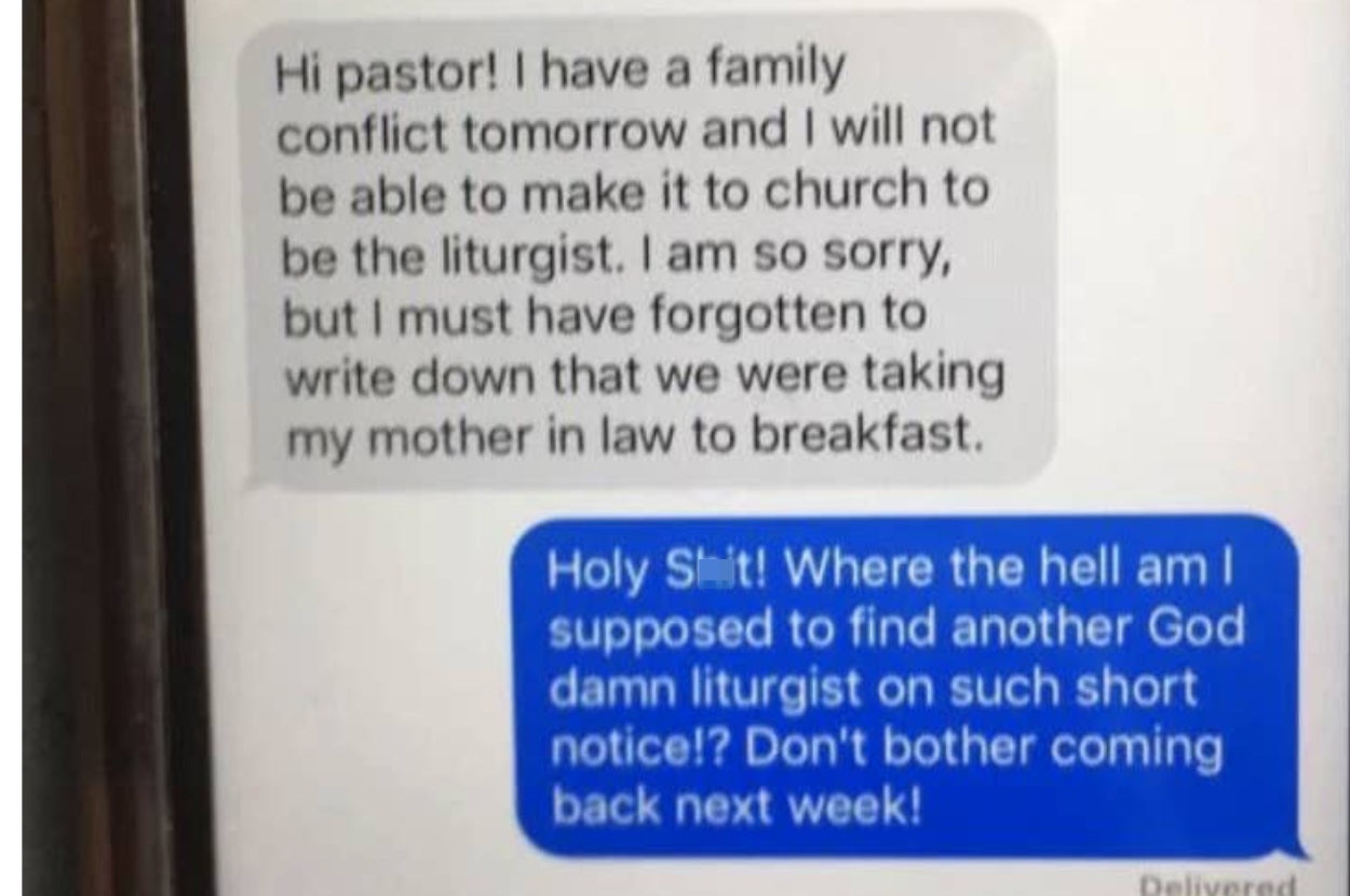 Screenshot of text messages. First message: "Hi pastor! I have a family conflict tomorrow and will not be able to make it to church to be the liturgist." Second message: "Holy Sh*t! Where the hell am I supposed to find another God damn liturgist on such s