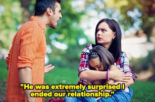 Man yelling at a woman who is holding a worried child. Text on image: "He was extremely surprised I ended our relationship."