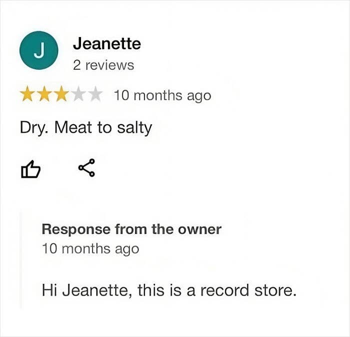 Jeanette's review: "Dry. Meat too salty." The store responds, "Hi Jeanette, this is a record store."